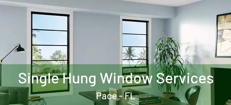  Single Hung Window Services Pace - FL