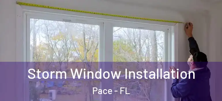  Storm Window Installation Pace - FL