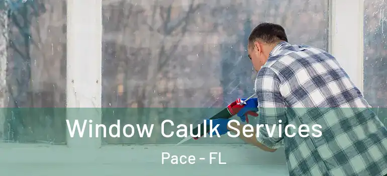  Window Caulk Services Pace - FL