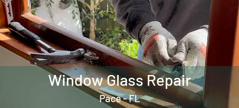  Window Glass Repair Pace - FL