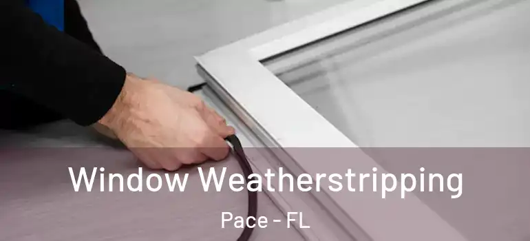  Window Weatherstripping Pace - FL